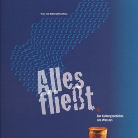Alles fließt – zur Kulturgeschichte des Wassers