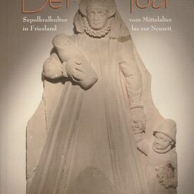 Der Tod. Sepulkralkultur in Friesland vom Mittelalter bis zur Neuzeit